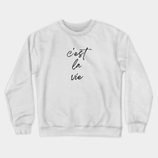 C'est la vie - That's life French Expression Crewneck Sweatshirt